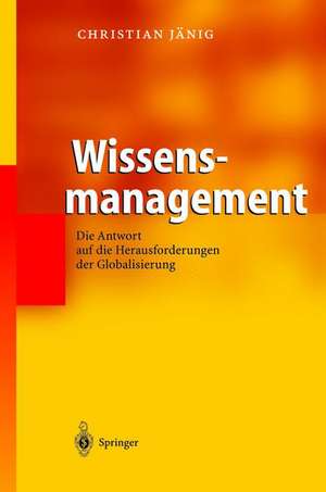 Wissensmanagement: Die Antwort auf die Herausforderungen der Globalisierung de Christian Jänig