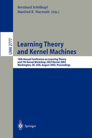 Learning Theory and Kernel Machines: 16th Annual Conference on Computational Learning Theory and 7th Kernel Workshop, COLT/Kernel 2003, Washington, DC, USA, August 24-27, 2003, Proceedings de Bernhard Schölkopf