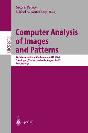 Computer Analysis of Images and Patterns: 10th International Conference, CAIP 2003, Groningen, The Netherlands, August 25-27, 2003, Proceedings de Nicolai Petkov