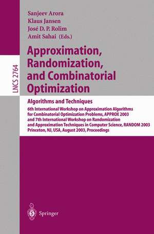 Approximation, Randomization, and Combinatorial Optimization. Algorithms and Techniques: 6th International Workshop on Approximation Algorithms for Combinatorial Optimization Problems, APPROX 2003 and 7th International Workshop on Randomization and Approximation Techniques in Computer Science, RANDOM 2003, Princeto, NY, USA, August 24-26,2003 de Sanjeev Arora