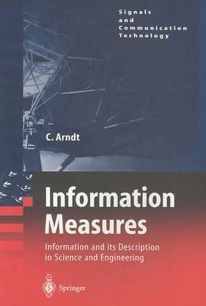 Information Measures: Information and its Description in Science and Engineering de Christoph Arndt