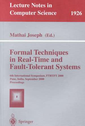 Formal Techniques in Real-Time and Fault-Tolerant Systems: 6th International Symposium, FTRTFT 2000 Pune, India, September 20-22, 2000 Proceedings de Mathai Joseph