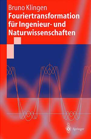 Fouriertransformation für Ingenieur- und Naturwissenschaften de Bruno Klingen