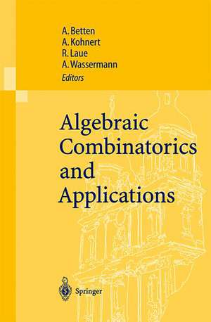 Algebraic Combinatorics and Applications: Proceedings of the Euroconference, Algebraic Combinatorics and Applications (ALCOMA), held in Gößweinstein, Germany, September 12–19, 1999 de Anton Betten