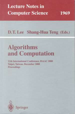 Algorithms and Computation: 11th International Conference, ISAAC 2000, Taipei, Taiwan, December 18-20, 2000. Proceedings de D.T. Lee