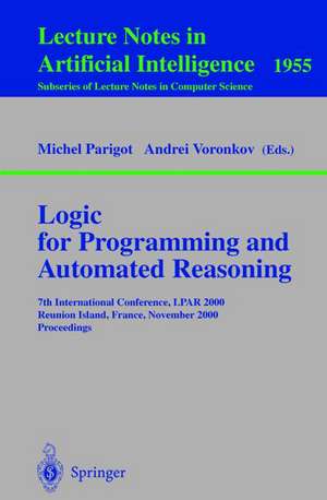 Logic for Programming and Automated Reasoning: 7th International Conference, LPAR 2000 Reunion Island, France, November 6-10, 2000 Proceedings de Michel Parigot