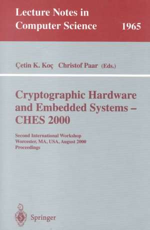 Cryptographic Hardware and Embedded Systems - CHES 2000: Second International Workshop Worcester, MA, USA, August 17-18, 2000 Proceedings de Cetin K. Koc