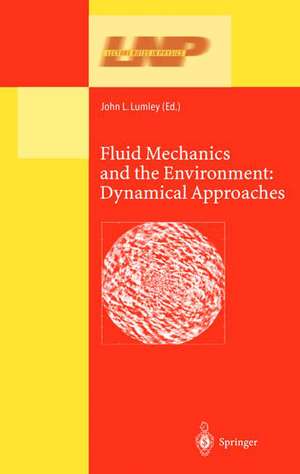 Fluid Mechanics and the Environment: Dynamical Approaches: A Collection of Research Papers Written in Commemoration of the 60th Birthday of Sidney Leibovich de John L. Lumley