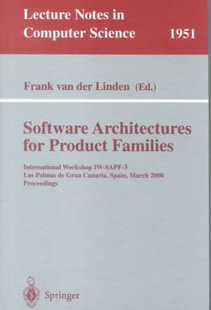 Software Architectures for Product Families: International Workshop IW-SAPF-3. Las Palmas de Gran Canaria, Spain, March 15-17, 2000 Proceedings de Frank van der Linden