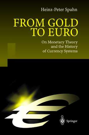 From Gold to Euro: On Monetary Theory and the History of Currency Systems de Heinz-Peter Spahn