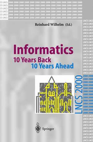 Informatics: 10 Years Back. 10 Years Ahead de Reinhard Wilhelm