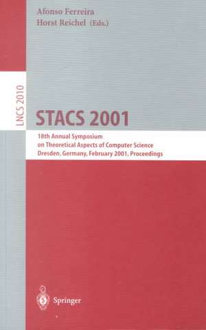 STACS 2001: 18th Annual Symposium on Theoretical Aspects of Computer Science, Dresden, Germany, February 15-17, 2001. Proceedings de Afonso Ferreira