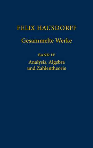 Felix Hausdorff - Gesammelte Werke Band IV: Analysis, Algebra und Zahlentheorie de Felix Hausdorff