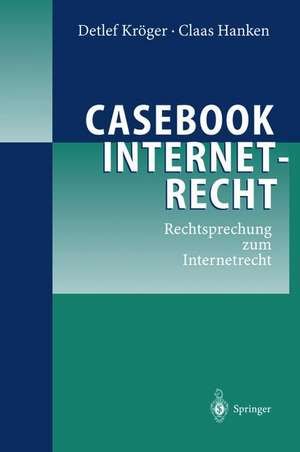 Casebook Internetrecht: Rechtsprechung zum Internetrecht de Detlef Kröger