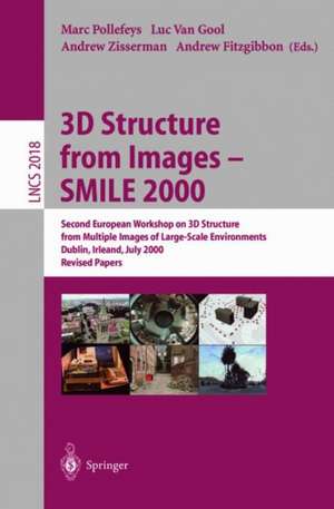 3D Structure from Images - SMILE 2000: Second European Workshop on 3D Structure from Multiple Images of Large-Scale Environments Dublin, Ireland, July 12, 2000, Revised Papers de Marc Pollefeys