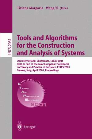 Tools and Algorithms for the Construction and Analysis of Systems: 7th International Conference, TACAS 2001 Held as Part of the Joint European Conferences on Theory and Practice of Software, ETAPS 2001 Genova, Italy, April 2-6, 2001 Proceedings de Tiziana Margaria