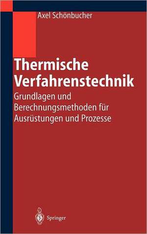 Thermische Verfahrenstechnik: Grundlagen und Berechnungsmethoden für Ausrüstungen und Prozesse de Axel Schönbucher