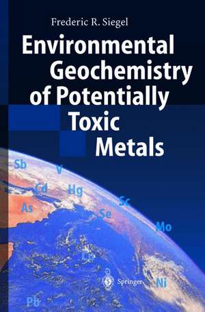 Environmental Geochemistry of Potentially Toxic Metals de Frederic R. Siegel