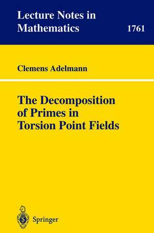 The Decomposition of Primes in Torsion Point Fields de Clemens Adelmann