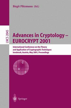 Advances in Cryptology – EUROCRYPT 2001: International Conference on the Theory and Application of Cryptographic Techniques Innsbruck, Austria, May 6–10, 2001, Proceedings de Birgit Pfitzmann