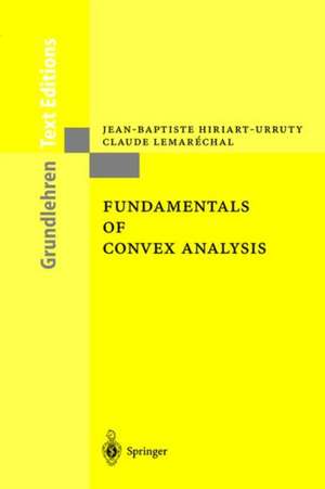 Fundamentals of Convex Analysis de Jean-Baptiste Hiriart-Urruty