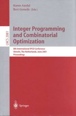 Integer Programming and Combinatorial Optimization: 8th International IPCO Conference, Utrecht, The Netherlands, June 13-15, 2001. Proceedings de Karen Aardal