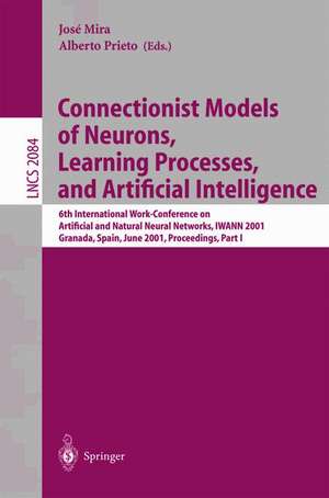 Connectionist Models of Neurons, Learning Processes, and Artificial Intelligence: 6th International Work-Conference on Artificial and Natural Neural Networks, IWANN 2001 Granada, Spain, June 13-15, 2001, Proceedings, Part I de Jose Mira