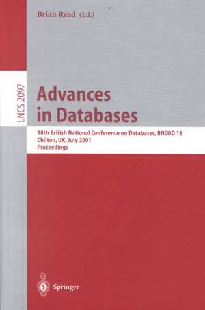 Advances in Databases: 18th British National Conference on Databases, BNCOD 18 Chilton, UK, July 9-11, 2001. Proceedings de Brian Read