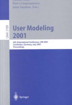 User Modeling 2001: 8th International Conference, UM 2001, Sonthofen, Germany, July 13-17, 2001. Proceedings de Mathias Bauer