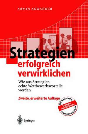 Strategien erfolgreich verwirklichen: Wie aus Strategien echte Wettbewerbsvorteile werden de Armin Anwander