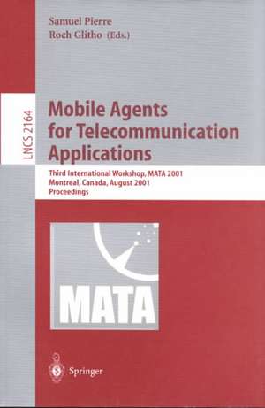 Mobile Agents for Telecommunication Applications: Third International Workshop, MATA 2001, Montreal, Canada, August 14-16, 2001. Proceedings de Samuel Pierre