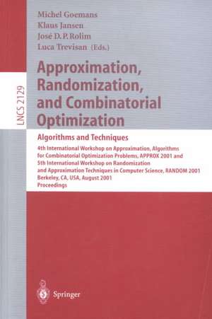 Approximation, Randomization and Combinatorial Optimization: Algorithms and Techniques: 4th International Workshop on Approximation Algorithms for Combinatorial Optimization Problems, APPROX 2001 and 5th International Workshop on Randomization and Approximation Techniques in Computer Science, RANDOM 2001 Berkeley, CA,USA, August 18-20, 2001 de Michel Goemans