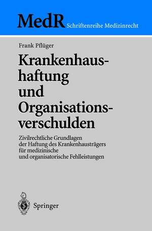 Krankenhaushaftung und Organisationsverschulden: Zivilrechtliche Grundlagen der Haftung des Krankenhausträgers für medizinische und organisatorische Fehlleistungen de Frank Pflüger