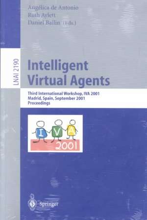 Intelligent Virtual Agents: Third International Workshop, IVA 2001, Madrid, Spain, September 10-11, 2001. Proceedings de Angelica de Antonio