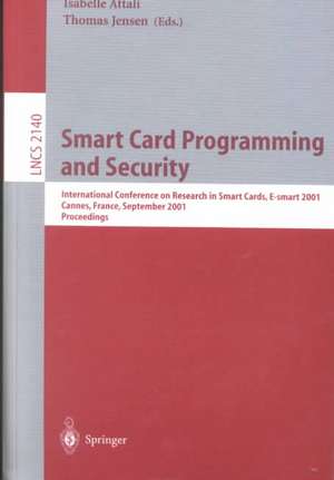 Smart Card Programming and Security: International Conference on Research in Smart Cards, E-smart 2001, Cannes, France, September 19-21, 2001. Proceedings de Isabelle Attali