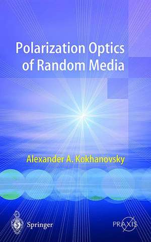 Polarization Optics of Random Media de Alexander Kokhanovsky