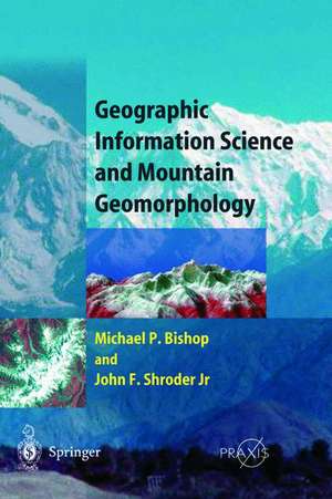 Geographic Information Science and Mountain Geomorphology de Michael Bishop