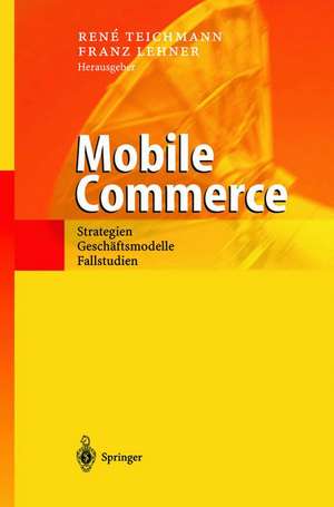 Mobile Commerce: Strategien, Geschäftsmodelle, Fallstudien de Rene Teichmann