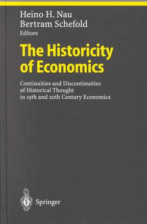 The Historicity of Economics: Continuities and Discontinuities of Historical Thought in 19th and 20th Century Economics de Heino H. Nau