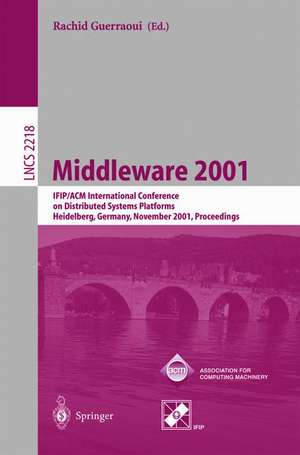 Middleware 2001: IFIP/ACM International Conference on Distributed Systems Platforms Heidelberg, Germany, November 12-16, 2001, Proceedings de Rachid Guerraoui