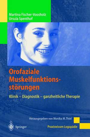 Orofaziale Muskelfunktionsstörungen: Klinik - Diagnostik - ganzheitliche Therapie de Martina Fischer-Voosholz