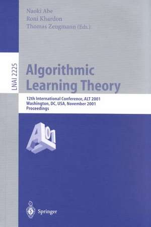 Algorithmic Learning Theory: 12th International Conference, ALT 2001, Washington, DC, USA, November 25-28, 2001. Proceedings. de Naoki Abe