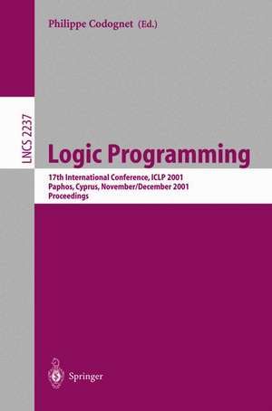 Logic Programming: 17th International Conference, ICLP 2001, Paphos, Cyprus, November 26 - December 1, 2001. Proceedings de Philippe Codognet