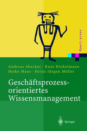 Geschäftsprozessorientiertes Wissensmanagement: Effektive Wissensnutzung bei der Planung und Umsetzung von Geschäftsprozessen de Andreas Abecker