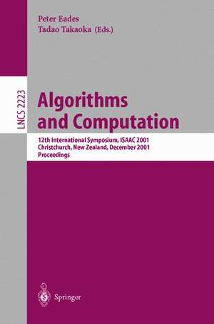 Algorithms and Computation: 12th International Symposium, ISAAC 2001, Christchurch, New Zealand, December 19-21, 2001. Proceedings de Peter Eades