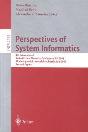 Perspectives of System Informatics: 4th International Andrei Ershov Memorial Conference, PSI 2001, Akademgorodok, Novosibirsk, Russia, July 2-6, 2001, Revised Papers de Dines Bjørner