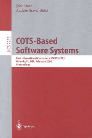 COTS-Based Software Systems: First International Conference, ICCBSS 2002, Orlando, FL, USA, February 4-6, 2002, Proceedings de John Dean