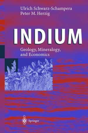 Indium: Geology, Mineralogy, and Economics de Ulrich Schwarz-Schampera