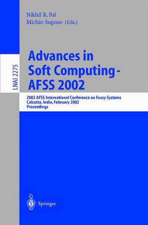 Advances in Soft Computing - AFSS 2002: 2002 AFSS International Conference on Fuzzy Systems. Calcutta, India, February 3-6, 2002. Proceedings de Nikhil R. Pal