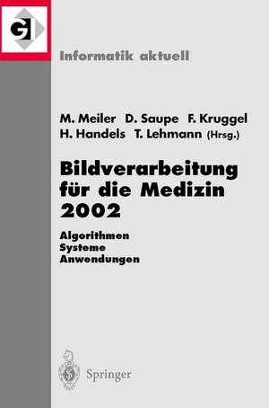 Bildverarbeitung für die Medizin 2002: Algorithmen — Systeme — Anwendungen Proceedings des Workshops vom 10.–12. März 2002 in Leipzig de Monika Meiler